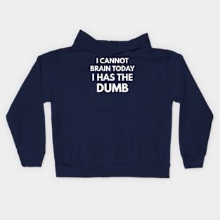 I Cannot Brain Today - I Has The Dumb Kids Hoodie